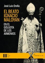 EL BEATO IGNACIO MALOYAN, EN EL GLGOTA DE LOS ARMENIOS