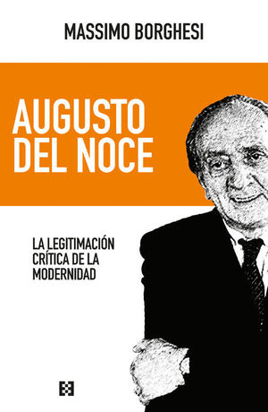 AUGUSTO DEL NOCE. LA LEGITIMACI�N CR�TICA DE LA MODERNIDAD