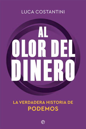 AL OLOR DEL DINERO. LA VERDADERA HISTORIA DE PODEMOS