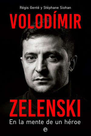 VOLODMIR ZELENSKI. EN LA MENTE DE UN HROE