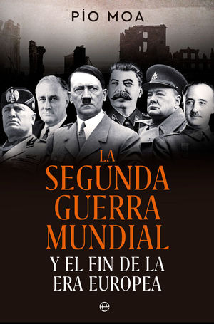 LA SEGUNDA GUERRA MUNDIAL Y EL FIN DE LA ERA EUROPEA