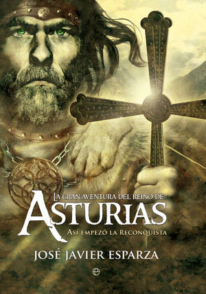 LA GRAN AVENTURA DEL REINO DE ASTURIAS. ASI EMPEZO LA RECONQUISTA