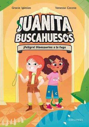 JUANITA BUSCAHUESOS 2. PELIGRO! DINOSAURIOS A LA FUGA