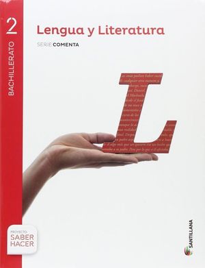 LENGUA Y LITERATURA SERIE COMENTA 2 BTO SABER HACER