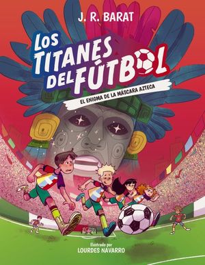 LOS TITANES DEL FUTBOL 5. EL ENIGMA DE LA M�SCARA AZTECA