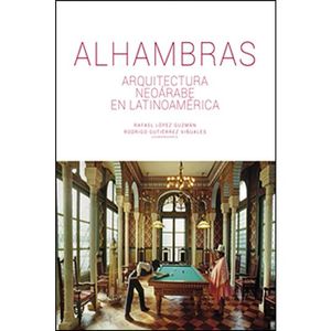 ALHAMBRAS: ARQUITECTURA NEORABE EN LATINOAMRICA