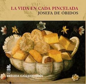 LA VIDA EN CADA PINCELADA. JOSEFA DE �BIDOS