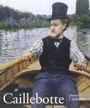 CAILLEBOTTE, PINTOR Y JARDINERO