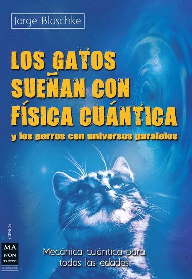 LOS GATOS SUE�AS CON F�SICA CU�NTICA Y LOS PERROS CON UNIVERSOS PARALELOS
