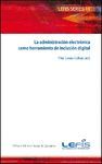 LA ADMINISTRACI�N ELECTR�NICA COMO HERRAMIENTA DE INCLUSI�N DIGITAL