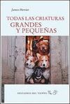TODAS LAS CRIATURAS GRANDES Y PEQUE�AS