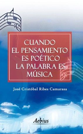 CUANDO EL PENSAMIENTO ES PO�TICO LA PALABRA ES M�SICA