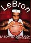 LEBRON JAMES. LA SONRISA DEL JUG�N