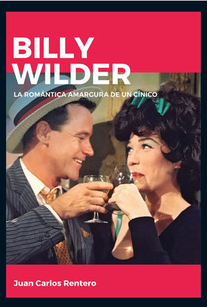 BILLY WILDER. LA ROM�NTICA AMARGURA DE UN C�NICO