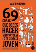 69 COSAS QUE DEBERAS HACER MIENTRAS SEAS (O TE SIENTAS) JOVEN