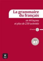 LA GRAMMAIRE DU FRAN�AIS EN 44 LE�ONS ET 230 ACTIVIT�S - NIVEAU A1