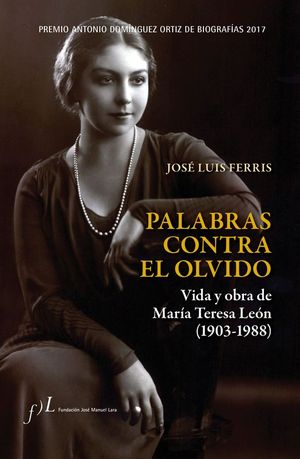 PALABRAS CONTRA EL OLVIDO VIDA Y OBRA DE MARIA TERESA LEON