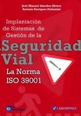 IMPLANTACI�N DE SISTEMAS DE GESTION DE LA SEGURIDAD VIAL. LA NORMA ISO 39001