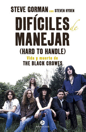 DIFCILES DE MANEJAR (HARD TO HANDLE). VIDA Y MUERTE DE THE BLACK CROWES