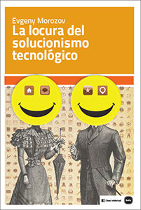 LA LOCURA DEL SOLUCIONISMO TECNOL�GICO