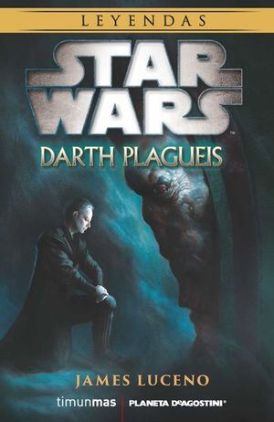 STAR WARS LEYENDAS. DARTH PLAGUEIS (NOVELA)