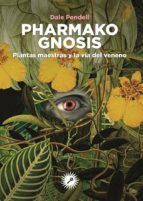 PHARMAKO GNOSIS. PLANTAS MAESTRAS Y LA VIA DEL VENENO