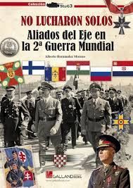 NO LUCHARON SOLOS ALIADOS DEL EJE EN LA 2 GUERRA MUNDIAL