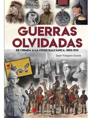 GUERRAS OLVIDADAS. DE CRIMEA A LA CRISIS BALCANICA 1853-1913