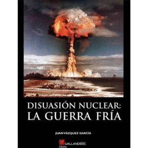 DISUASION NUCLEAR: LA GUERRA FRIA