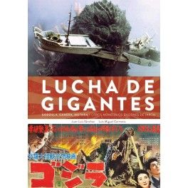 LUCHA DE GIGANTES. GODZILLA, GAMERA, MOTHRA Y OTROS MONSTRUOS ENORMES DE JAPN