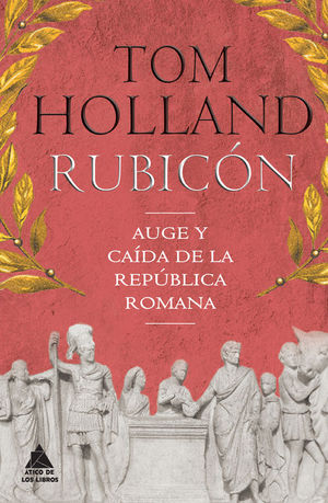 RUBICN. AUGE Y CADA DE LA REPBLICA ROMANA