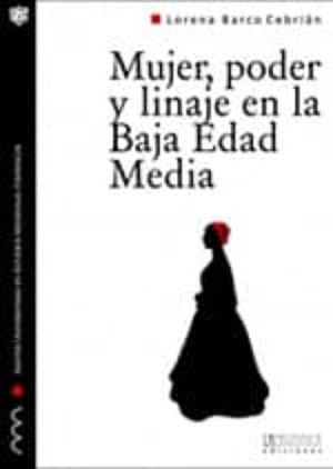 MUJER, PODER Y LINAJE EN LA BAJA EDAD MEDIA: UNA BIOGRAFA DE LEONOR DE PIMENTEL