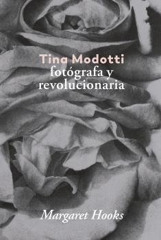 TINA MODOTTI. FOTGRAFA Y REVOLUCIONARIA