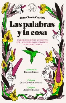 LAS PALABRAS Y LA COSA - UN PASEO ERUDITO Y SUGERENTE POR LAS POSIBILIDADES ERTICAS DE NUESTRA LENGUA