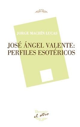 JOS� �NGEL VALENTE: PERFILES ESOT�RICOS