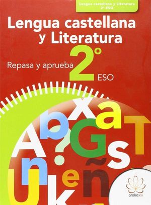 REPASA Y APRUEBA. LENGUA CASTELLANA Y LITERATURA 2 ESO