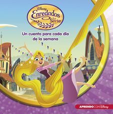 ENREDADOS. LA SERIE (UN CUENTO DISNEY PARA CADA DA DE LA SEMANA)