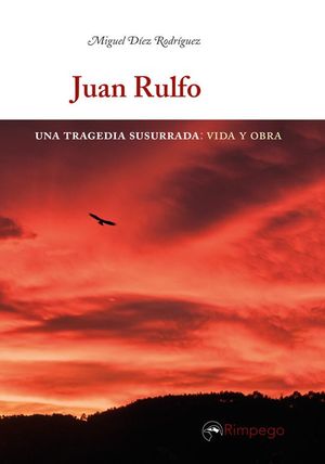 JUAN RULFO. UNA TRAGEDIA SUSURRADA: VIDA Y OBRA