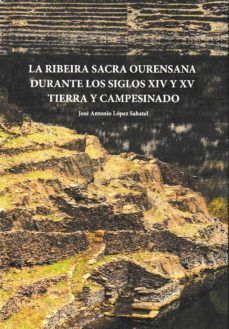 LA RIBEIRA SACRA OURENSANA DURANTE SIGLOS XIV Y XV. TIERRA Y CAMPESINADO