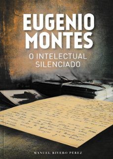 EUGENIO MONTES. O INTELECTUAL SILENCIADO