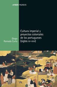 CULTURA IMPERIAL Y PROYECTOS COLONIALES DE LOS PORTUGUESES (SIGLOS XV A XVIII)