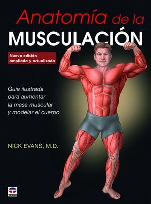 ANATOM�A DE LA MUSCULACI�N. NUEVA EDICI�N AMPLIADA Y ACTUALIZADA