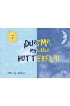 �DUERME, MY LITTLE BUTTERFLY!