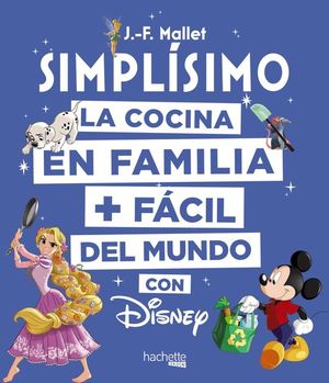 DISNEY SIMPLSIMO. LA COCINA EN FAMILIA + FACIL DEL MUNDO CON DISNEY