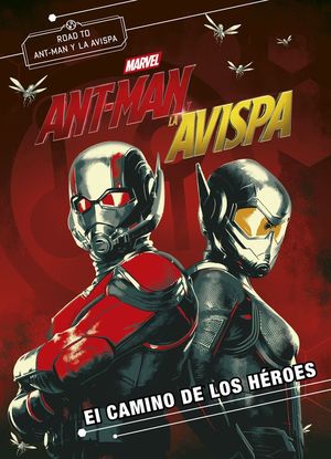 ANT-MAN Y LA AVISPA (NOVELA). EL CAMINO DE LOS HEROES