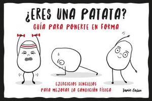 ERES UNA PATATA? GUA PARA PONERTE EN FORMA