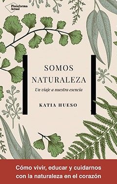 SOMOS NATURALEZA. UN VIAJE A NUESTRA ESENCIA