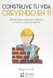 CONSTRUYE TU VIDA CREYENDO EN TI