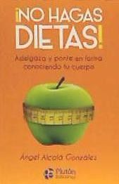 NO HAGAS DIETAS!