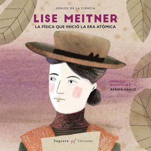 LISE MEITNER. LA FISICA QUE INICIO LA ERA ATOMICA